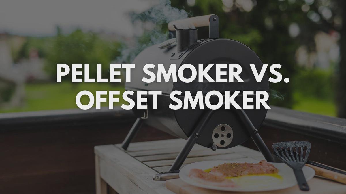 'Video thumbnail for Pellet Smoker Vs. Offset Smoker: A Complete Comparison'